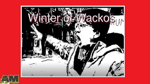 Winter of Wackos
