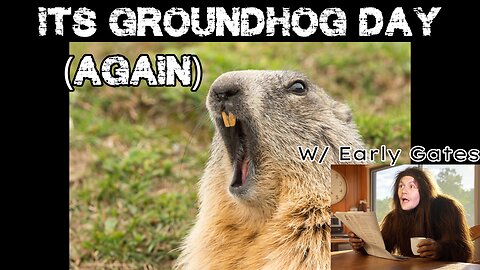 It's Groundhog Day (Again) w/ Early Gates 02/02/25