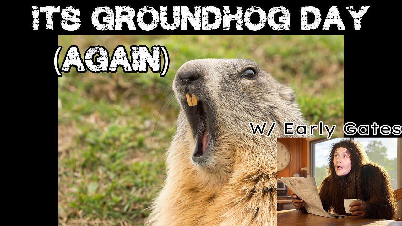 It's Groundhog Day (Again) w/ Early Gates 02/02/25