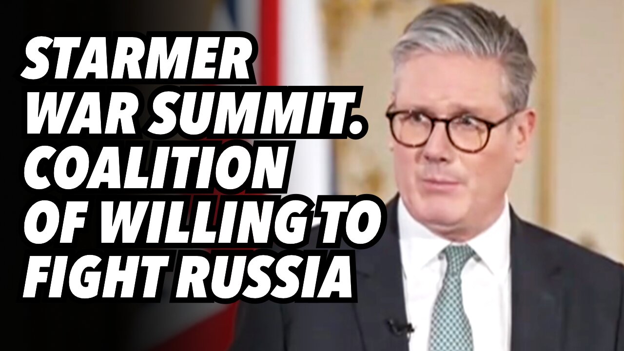 Starmer war summit. Coalition of willing to fight Russia