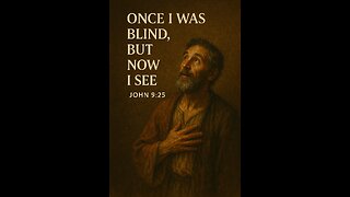 “Once I Was Blind, But Now I See”