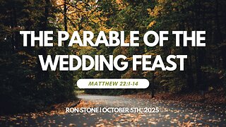 2025-10-05 – The Parable of the Wedding Feast (Matthew 22:1-14) – Pastor Ron Stone
