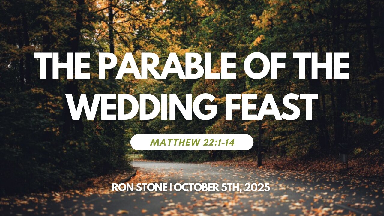 2025-10-05 – The Parable of the Wedding Feast (Matthew 22:1-14) – Pastor Ron Stone