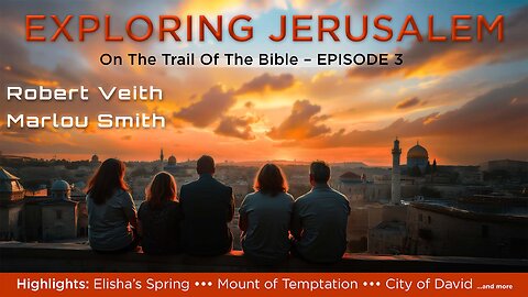 3. On The Trail Of The Bible with Robert Veith & Marlou Smith - Exploring Jerusalem