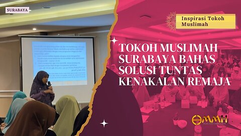 Tokoh Muslimah Surabaya Bahas Solusi Tuntas Kenakalan Remaja | Inspirasi Tokoh Muslimah