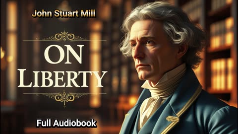 ON LIBERTY by John Stuart Mill - Full Audiobook - The Foundation of a Free Society