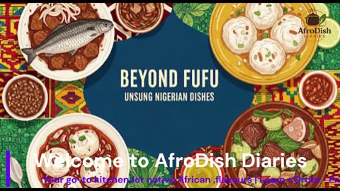 AfroDish Diaries: Beyond Fufu - 6 Unsung Nigerian Dishes You NEED to Try This October 2025