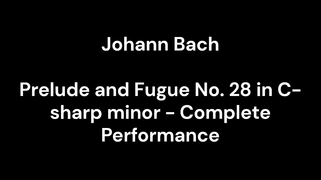 Prelude and Fugue No. 28 in C-sharp minor - Complete Performance