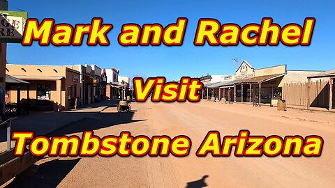 Mark and Rachel Visit Tombstone Arizona