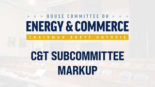C&T Subcommittee Markup