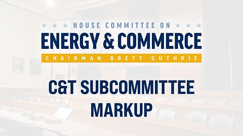 C&T Subcommittee Markup