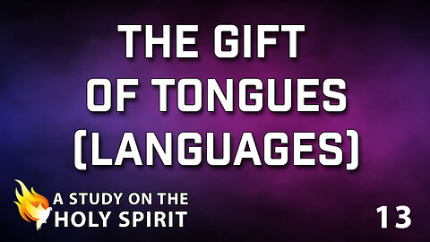 A STUDY ON THE HOLY SPIRIT Part 13: The Gift of Tongues (Languages)