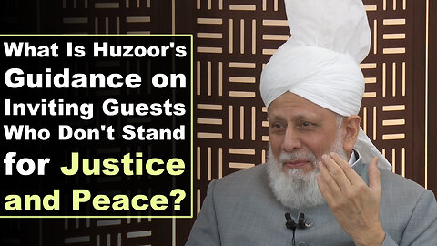 What Is Huzoor's Guidance on Inviting Guests Who Don't Stand for Justice and Peace?