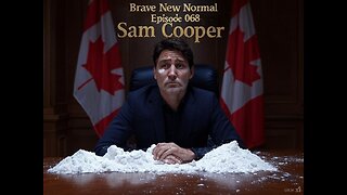 Brave New Normal Ep. 068 - Sam Cooper: Trump and Trudeau's Fentanyl Standoff