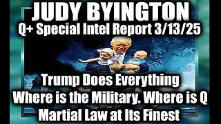 Judy Byington Special 3.13.25 ~ Trump Does Everything. Where is the Military? Where is Q