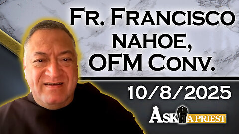 Ask A Priest Live with Fr. Francisco Nahoe, OFM Conv. - 10/8/25