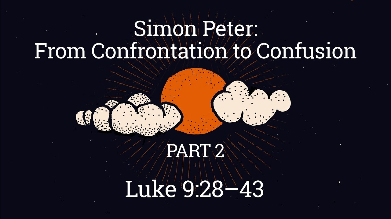 Feb. 23, 2025 - Sunday AM MESSAGE - From Confrontation to Confusion, Part 2 (Luke 9:28-43)