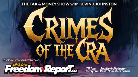 CRIMES OF THE CRA - The Tax & Money Show Episode 83 with Kevin J Johnston