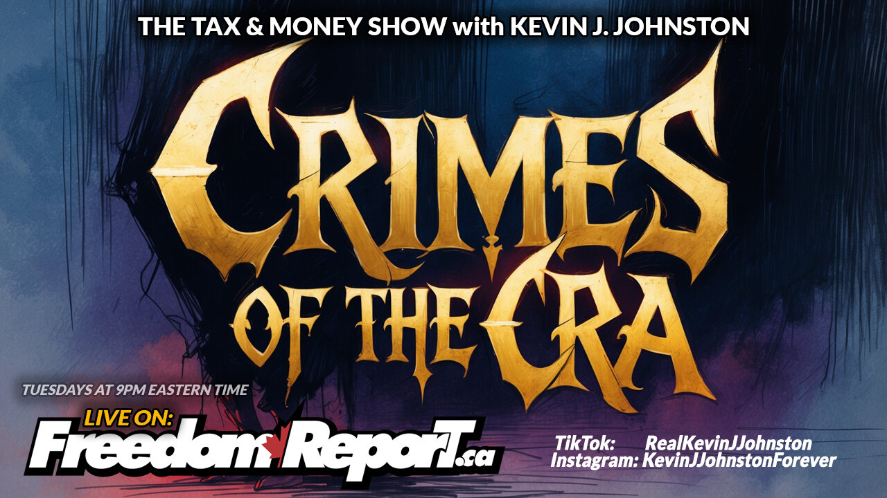 CRIMES OF THE CRA - The Tax & Money Show Episode 83 with Kevin J Johnston
