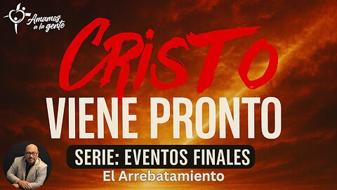 Cristo Vienen Pronto: Serie Eventos Finales | El Arrebatamiento | Pastor Julio Vientós