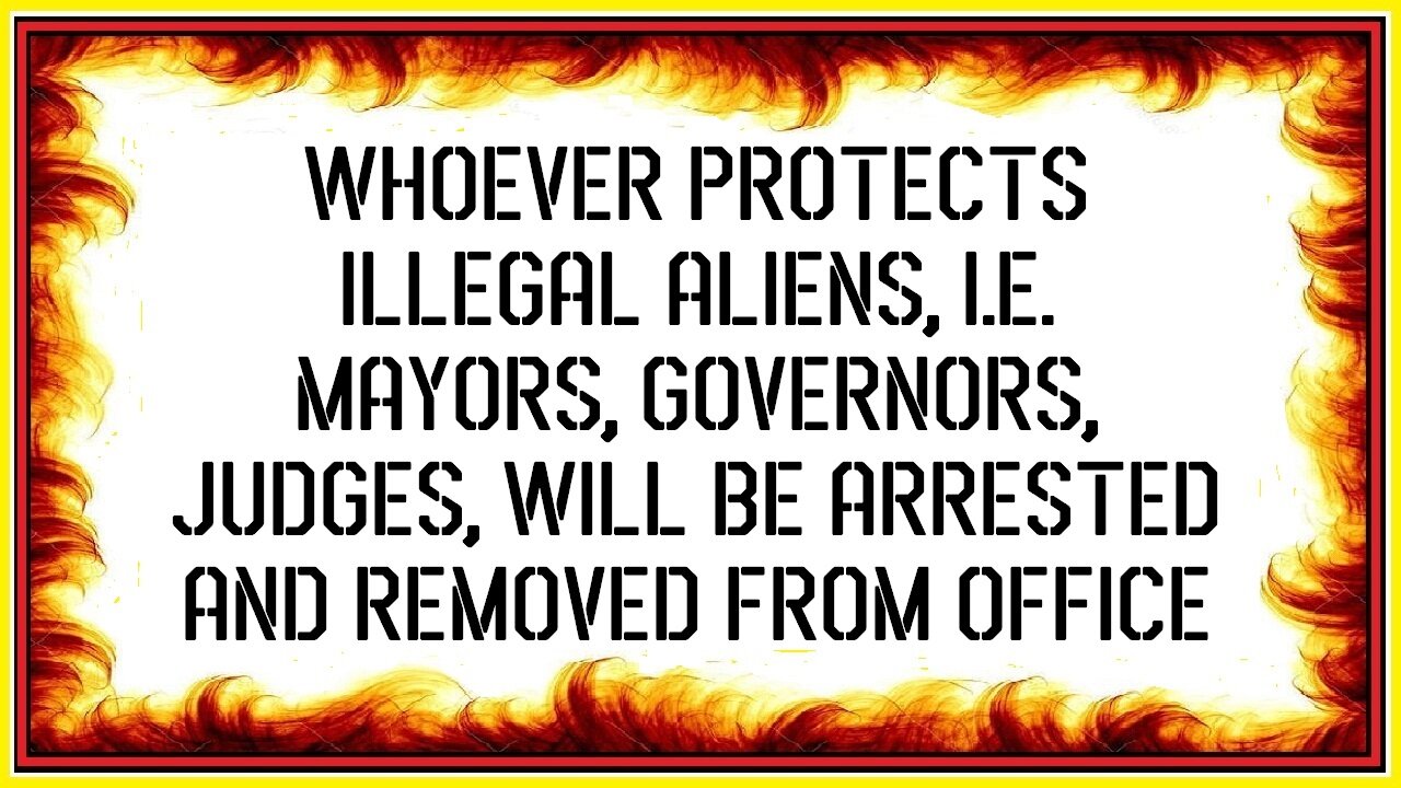 WHOEVER PROTECTS ILLEGAL ALIENS, i.e. MAYORS, GOVERNORS, JUDGES