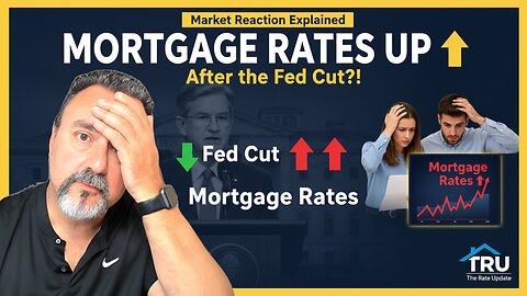 Why Did Mortgage Rates Go UP After Fed Cut?