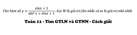 Toán 11: Cho hàm số y=(sinx+1)/(sin^2⁡x+sinx+1).Gọi M là giá trị lớn nhất và m là giá trị nhỏ nhất