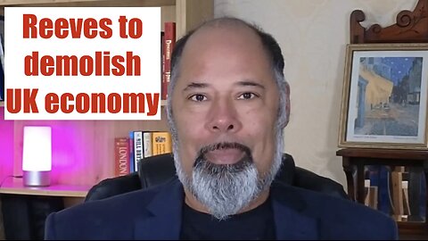 Reeves to demolish UK economy