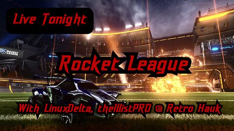 Live Tonight. Rocket League. w/LinuxDelta, theIllistPRO & Retro Hauk.