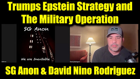 SG Anon & David Nino Rodriguez: Trumps Epstein Strategy and The Military Operation
