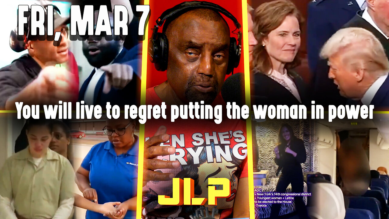 You will live to regret putting the woman in power | JLP Fri 3-7-25