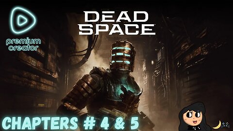 Dead Space / Chapter #4 & 5