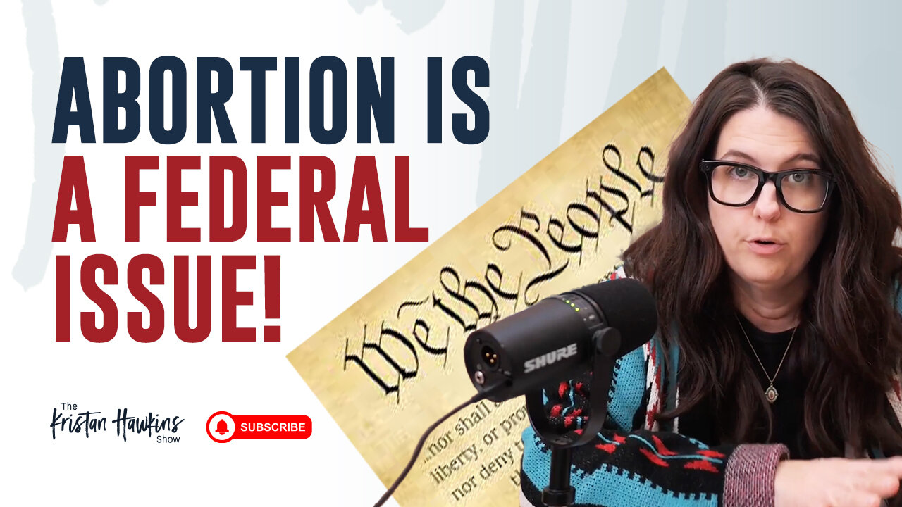 Abortion is a FEDERAL issue! | Ep 18