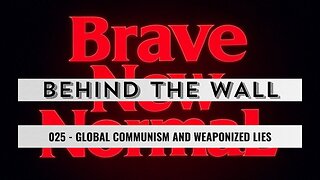 Behind the Wall 025 (Preview): Global Communism and Weaponized Lies