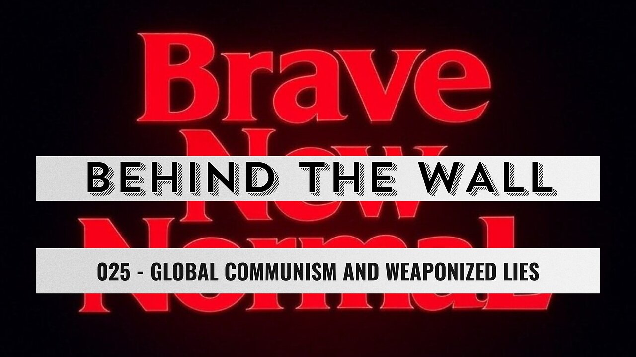 Behind the Wall 025 (Preview): Global Communism and Weaponized Lies