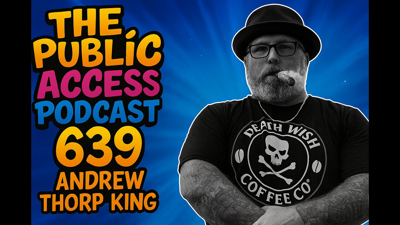 The Public Access Podcast 639 - Creative Destruction on Full Blast with Andrew Thorp King
