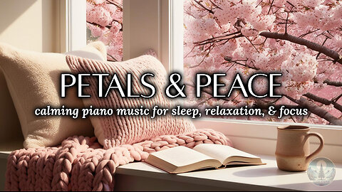 Petals, Piano, and Peace | Calming Piano Music | Relaxing, Sleep, Meditation, Study, Stress Relief