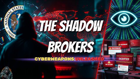 The Shadow Brokers: Cyberweapons Unleashed on the World