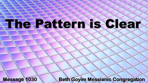 BGMCTV MESSIANIC LESSON 1030 the pattern is clear