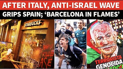Spain BURNS In Anti-Israel Fire; Massive Violence Breaks Out In Barcelona; War On Streets Rages On