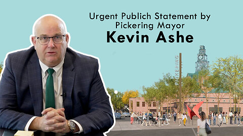 An Urgent Message From Pickering Mayor KEVIN ASHE