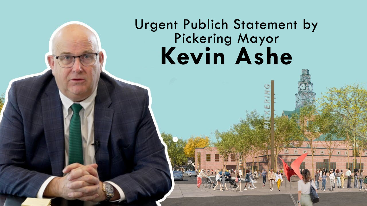 An Urgent Message From Pickering Mayor KEVIN ASHE