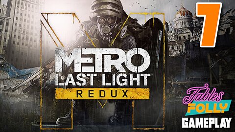 Metro: Last Light Redux - 7 | Fables Folly TV | Back to the Underground