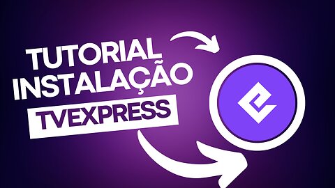 Como Instalar o TVExpress: Tutorial Completo Passo a Passo