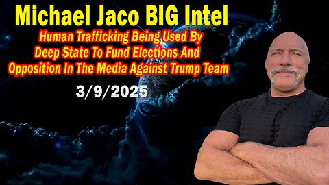 Michael Jaco BIG Intel Mar 9: "Human Trafficking Being Used By Deep State! Breaking News By Michael Jaco"