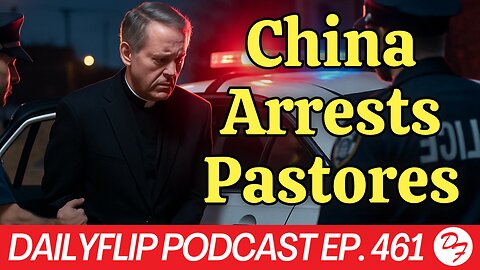 Christians Arrested In China - DailyFlip Podcast Ep. 461 - 10/13/25