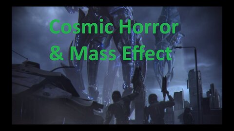 Cosmic Horror & Mass Effect