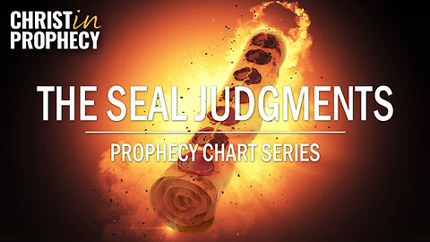 The SEAL JUDGMENTS | Prophecy Chart Series