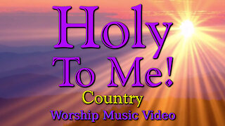 Holy to Me! (Country) – Worship Music Video