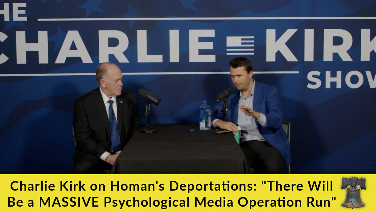 Charlie Kirk on Homan's Deportations: "There Will Be a MASSIVE Psychological Media Operation Run"